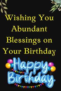 a birthday card with the words, wishing you abundant blessing on your birthday and balloons