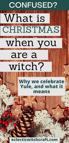 a wooden background with text that reads, what is christmas when you are a witch? why we celebrate yule and what it means