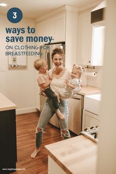 a woman and two children in a kitchen with the words 3 ways to save money on clothing for breastfeeding