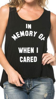 In Memory Of When I Cared Tank Sassy Shirts, Fashion Usa, Colored Gemstones, Shirts Ideas, Funny Outfits, Look Cool, Cute Shirts, Funny Shirts, Hooded Sweatshirt