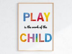 a colorful poster with the words play is the work of the child in black letters