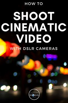 the words how to shoot cinematic video with dslr cameras in front of blurry lights