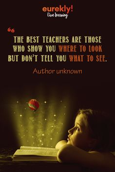 the best teachers are those who show you where to look but don't tell you what to see