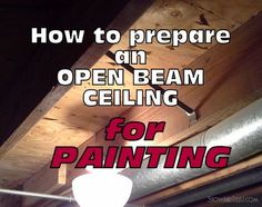 an open beam ceiling for painting with the words how to prepare on it in red