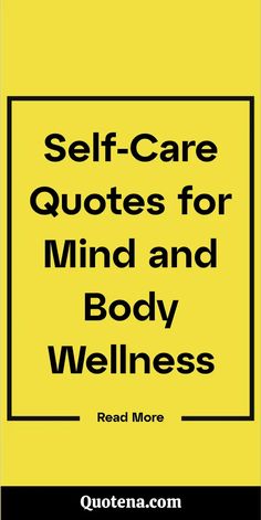 the words self - care quotes for mind and body wellness are in black on yellow