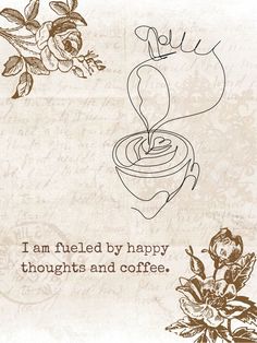 a card with coffee and flowers on the bottom, says i am fueled by happy thoughts and coffee