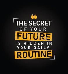 the secret of your future is hidden in your daily routine motivational quote on black background