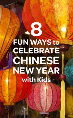 lanterns with the words 8 fun ways to celebrate chinese new year with kids