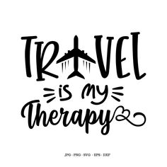 the phrase travel is my therapy written in black ink on a white background with an airplane flying above it