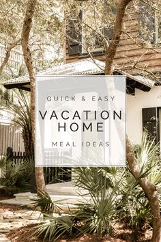 a house with the words quick and easy vacation home meal ideas in front of it