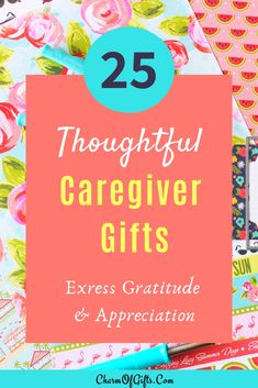 the words 25 thoughtful caregiver gifts on top of an assortment of stationery items