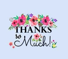 the words thanks so much are written in black and pink flowers on a blue background