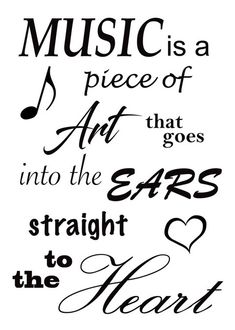 the words music is a piece of art that goes into the ears straight to the heart