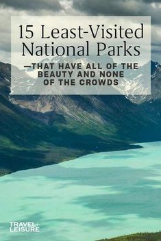 the mountains and water with text overlay that reads 15 least visited national parks that have all of the beauty and none of the crowds