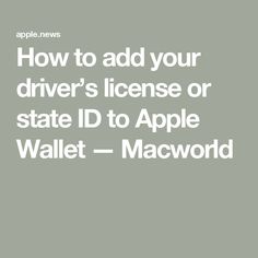 How to add your driver’s license or state ID to Apple Wallet — Macworld Apple Wallet, Identity Thief, Apple Notes, Phone Info, Apple Apps, Photo Scan, Tech Hacks