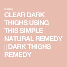 CLEAR DARK THIGHS USING THIS SIMPLE NATURAL REMEDY || DARK THIGHS REMEDY Dark Inner Thighs, Reflux Diet, Smart Casual Work Outfit, Natural Remedy, Inner Thigh, Homemade Skin Care, Skin Makeup