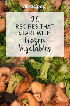 broccoli and mushrooms with text overlay saying 20 recipes that start with frozen vegetables