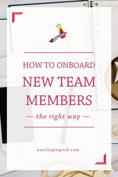 the words how to onboard new team members on top of a desk with office supplies