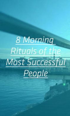 a bridge over water with the words 8 morning rituals of the most successful people