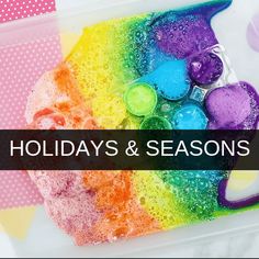 the words holidays and seasons are in front of a rainbow colored tray filled with soapy water