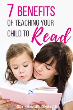 a mother reading a book to her daughter with the text 7 benefits of teaching your child to read