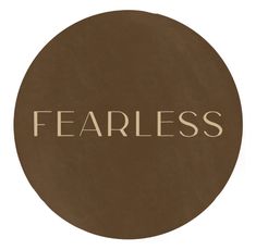 the word fearless written in brown on a white background