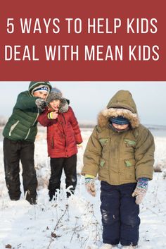 three children walking in the snow with text overlay that reads 5 ways to help kids deal with mean kids