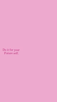 a pink background with the words do it for your future self