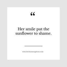 a quote that reads, her smile put the sunflower to shame on it