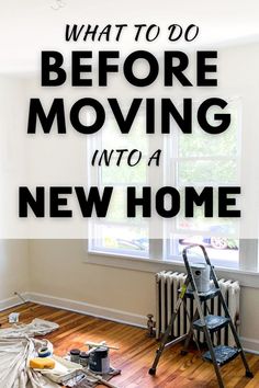 What to do before moving into a new home Before Moving Into New House, Checklist For Moving Into New Home, Things To Do Before Moving, Moving To Do List