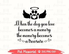 a dog memorial svg file with the words, when the dog you love becomes memory