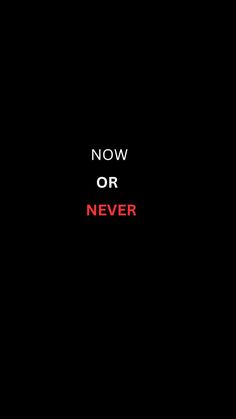 a black background with the words now or never written in red and white on it