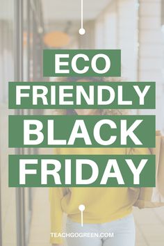 the words eco friendly black friday are overlaid by an image of a woman carrying shopping bags