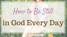 a woman sitting in a field with flowers and the words how to be still in god every day