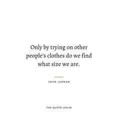 john lenn quote only by trying on other people's clothes do we find what size we are