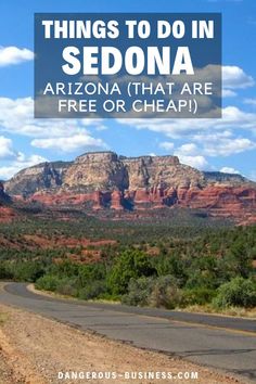 a road with mountains in the background and text that reads things to do in sedona arizona that are free or cheap