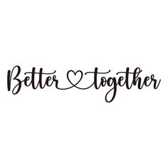 the words better and together written in black ink