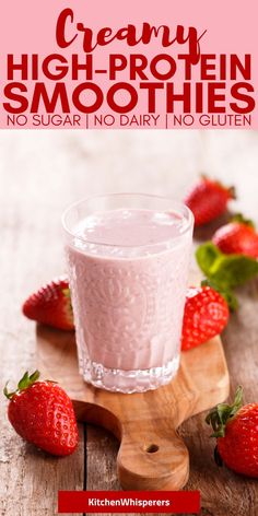 a smoothie with strawberries on the side and text that reads creamy high - protein smoothies no sugar, no dairy in gluen