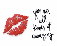 red lipstick with the words you are all kinds of amazing