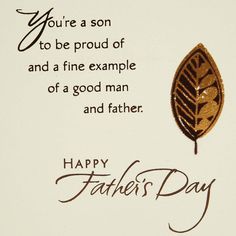 a father's day card with an image of a leaf and the words you're a son to be proud of and a fine example of a good man and father and father