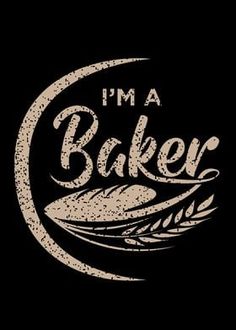 the words i'm a baker on a black background