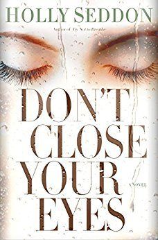 a book cover for don't close your eyes by holly seddon with the words, don't close your eyes