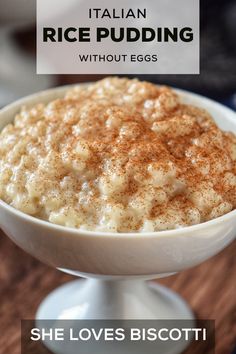 rice pudding in a white bowl with cinnamon sprinkled on top and the words, italian rice pudding without eggs she loves biscotti