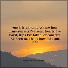 a sunset with the words age is irrevant ask me how many sunsets i've seen, hearts