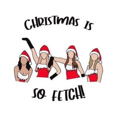 christmas is so fetchh with three women dressed in santa hats and holding an ax