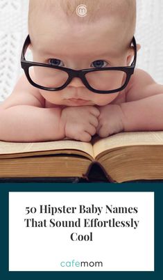 a baby wearing glasses laying on top of an open book with the title, 50 hipster baby names that sound effortlessly cool