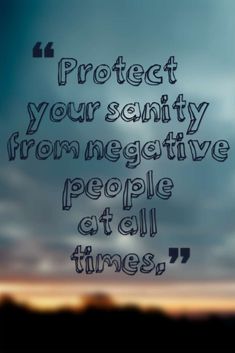 the words protect your sanity from negative people at all times