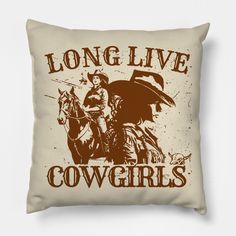 a pillow with the words long live cowgirls on it and an image of a cowboy riding a horse