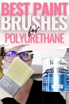 a woman holding a paint brush and a can of polyurethene with the words best paint brushes for polymer