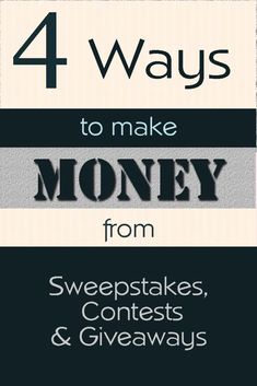 four ways to make money from sweepstakes, contests and giveaways